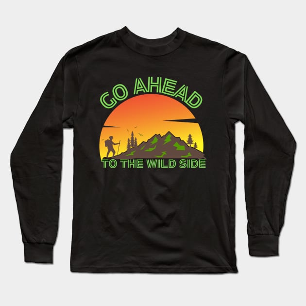 Go Ahead to the Wild side Long Sleeve T-Shirt by Createdreams